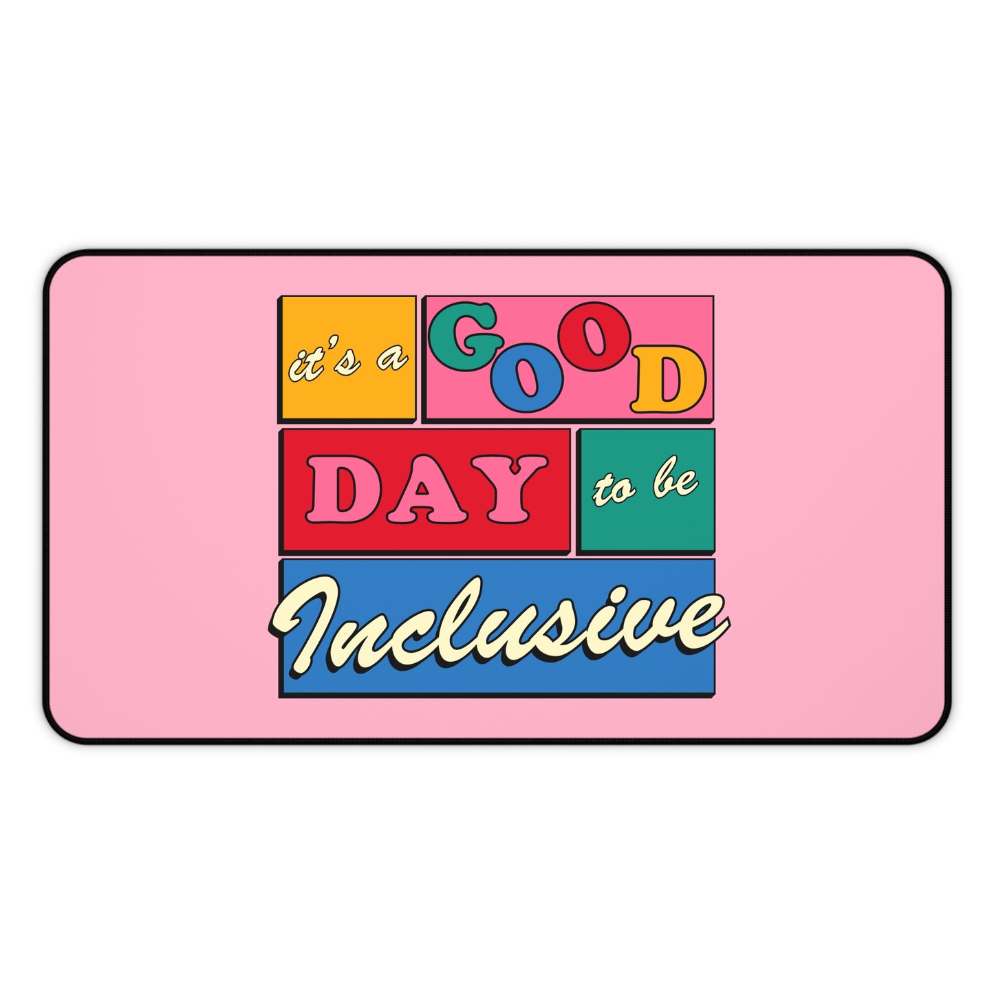 Good Day to Be Inclusive Desk Mat