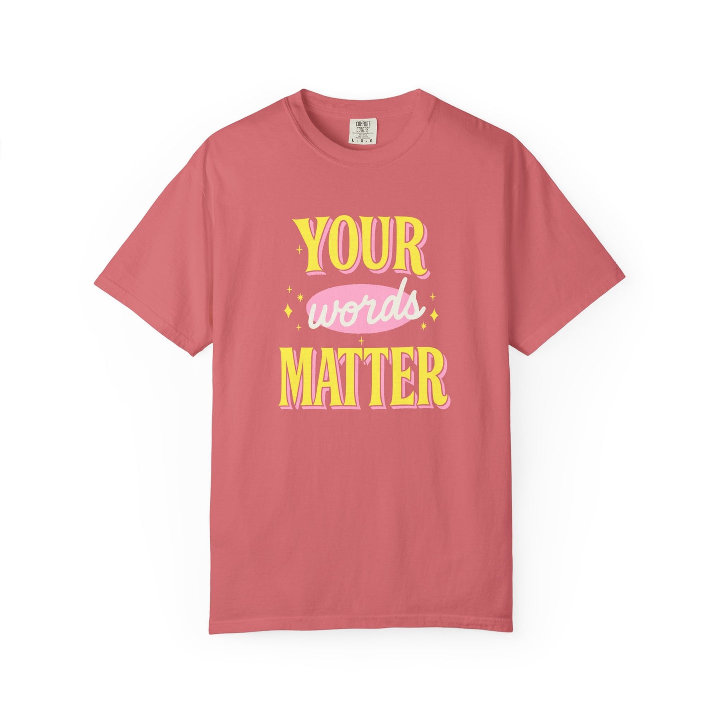 Your Words Matter Comfort Colors T-Shirt