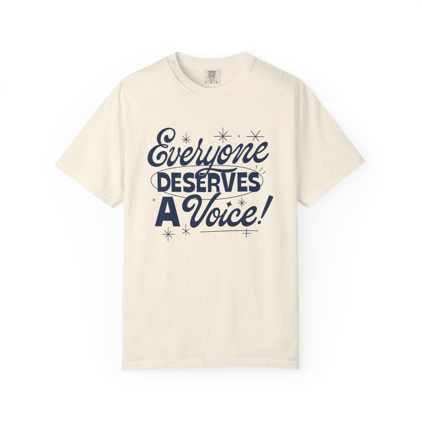Everyone Deserves a Voice Comfort Colors T-Shirt