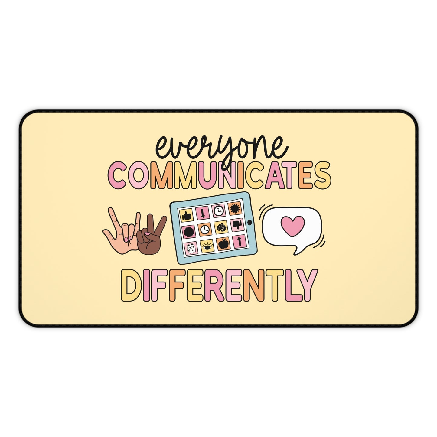 Everyone Communicates Differently Desk Mat