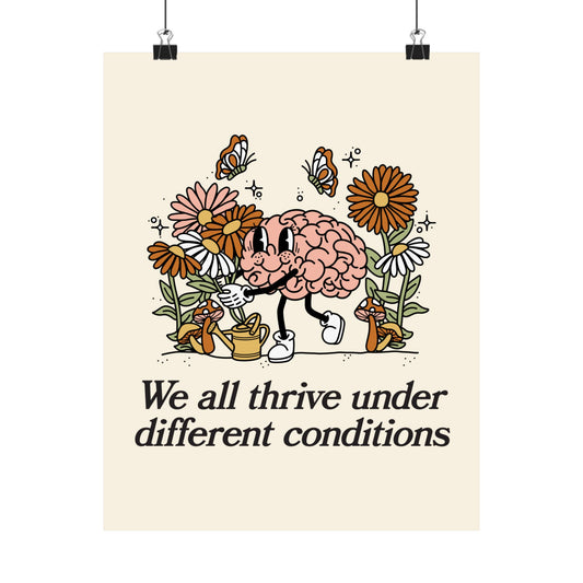 We All Thrive Under Different Conditions Poster