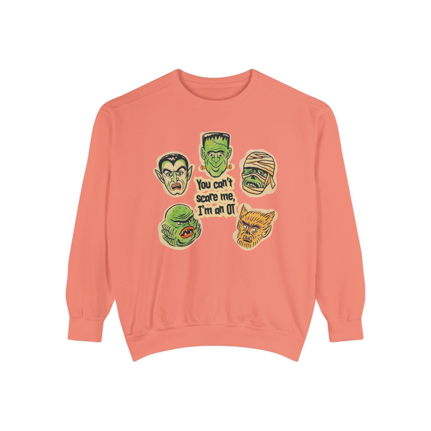 You Can't Scare Me, I'm an OT Comfort Colors Sweatshirt