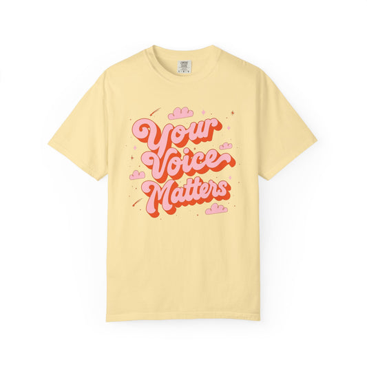 Your Voice Matters Comfort Colors T-Shirt