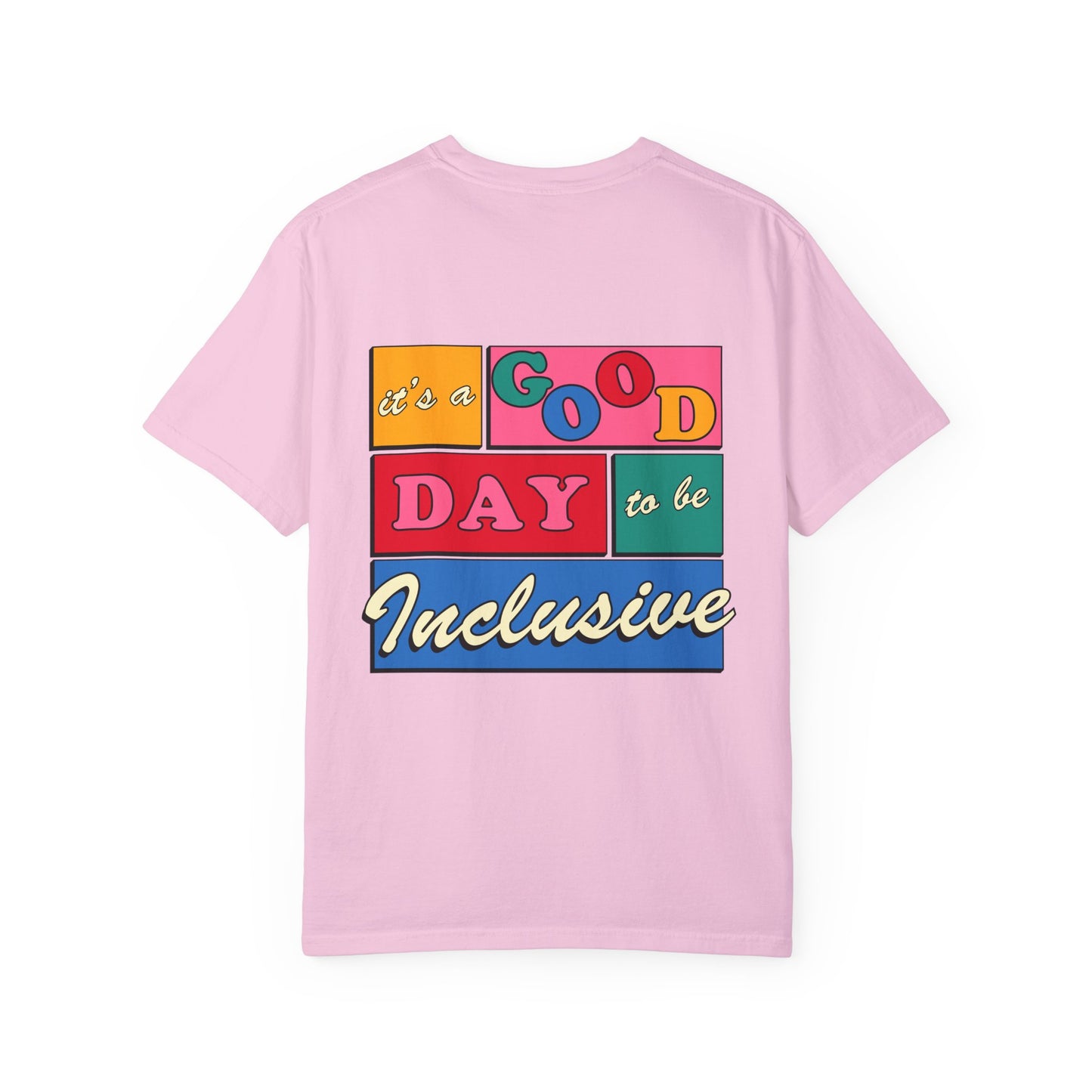 Good Day to Be Inclusive Comfort Colors T-Shirt | Front and Back Print