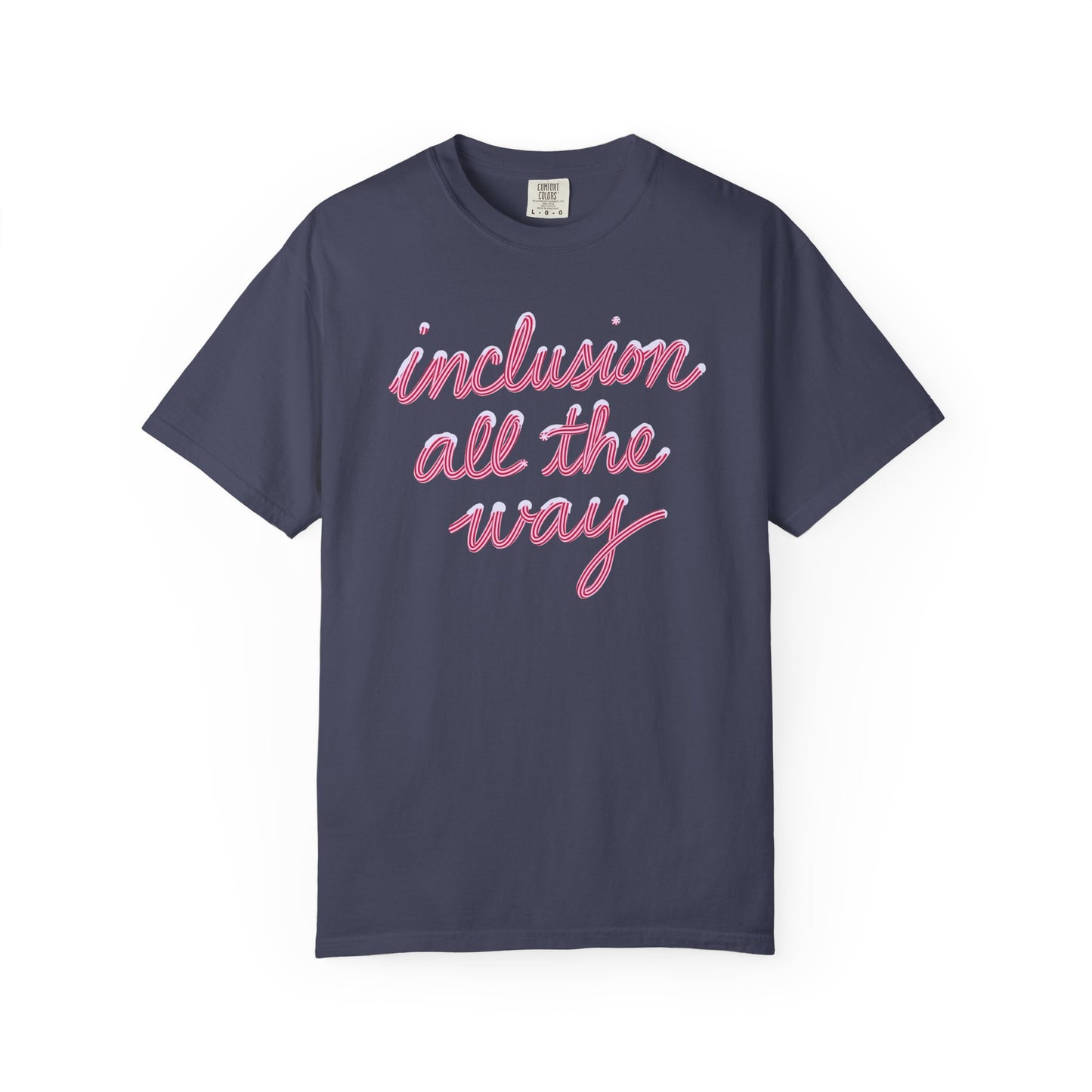 Inclusion All the Way Comfort Colors T-Shirt