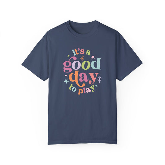 It's a Good Day to Play Comfort Colors T-Shirt
