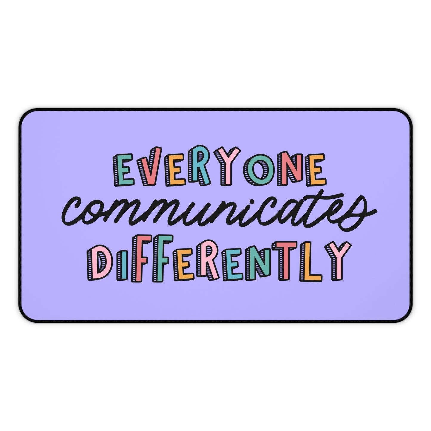 Everyone Communicates Differently Desk Mat