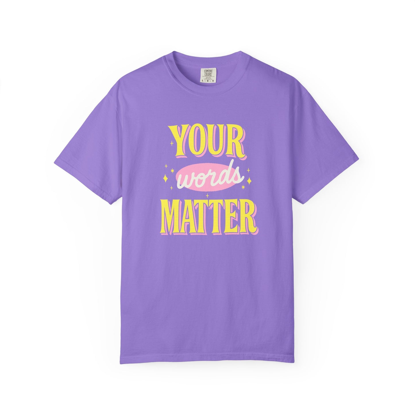 Your Words Matter Comfort Colors T-Shirt