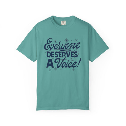 Everyone Deserves a Voice Comfort Colors T-Shirt