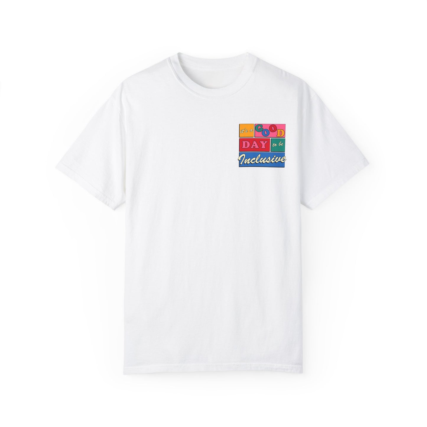 Good Day to Be Inclusive Comfort Colors T-Shirt | Front and Back Print