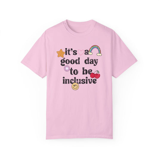 It’s a Good Day to Be Inclusive Distressed Comfort Colors T-Shirt