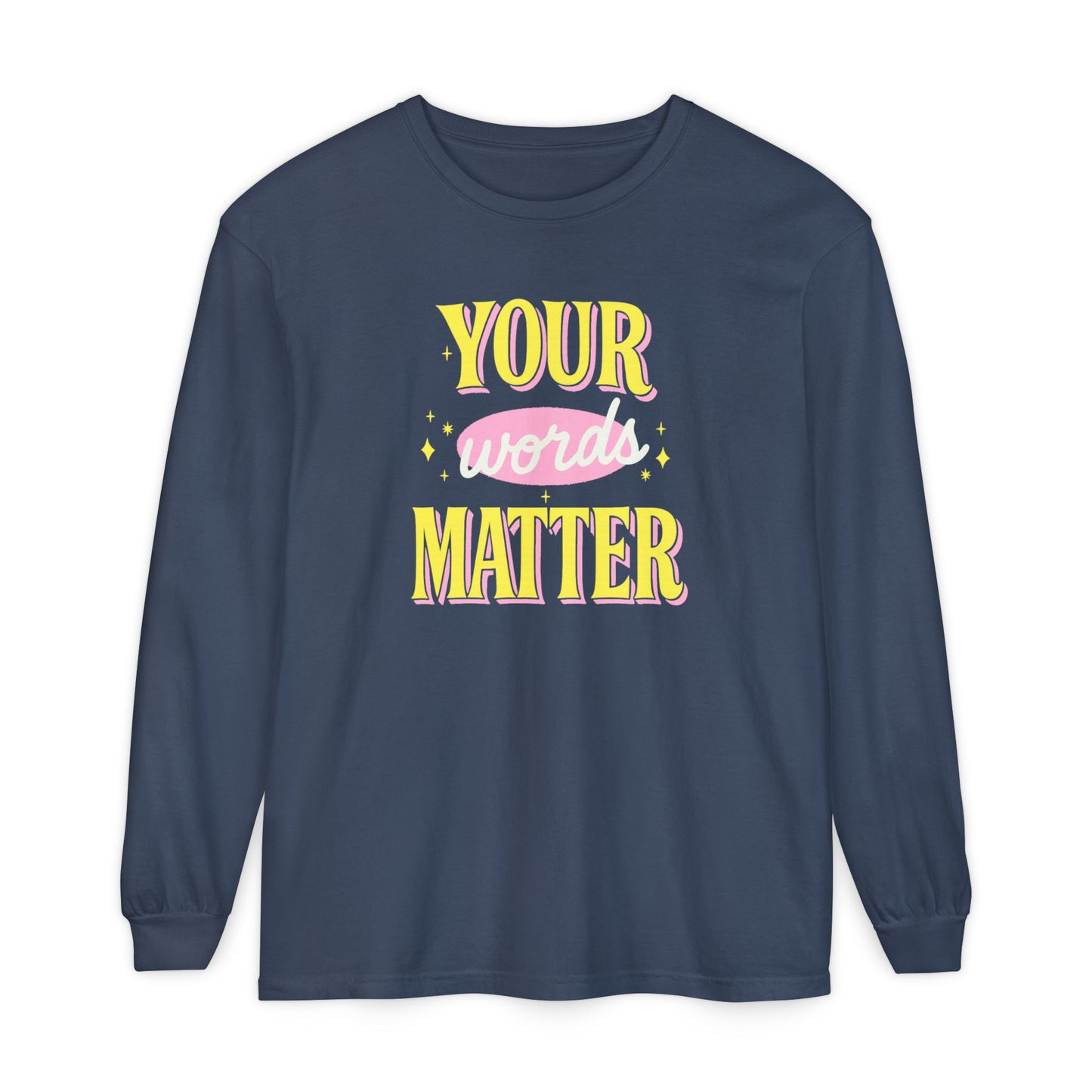 Your Words Matter Long Sleeve Comfort Colors T-shirt