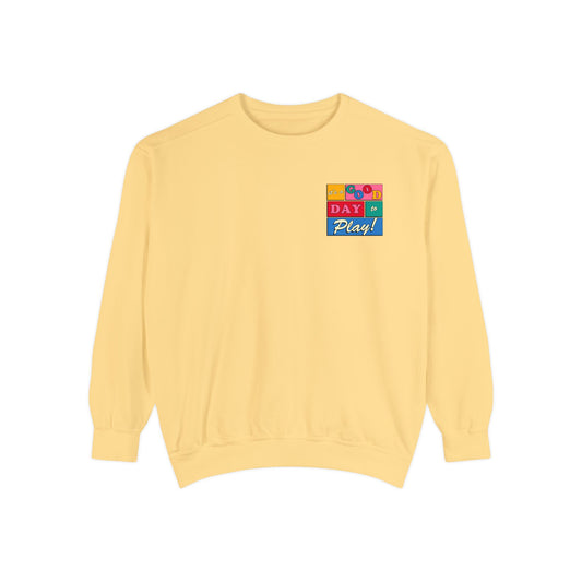 Good Day to Play Comfort Colors Sweatshirt | Front and Back Print