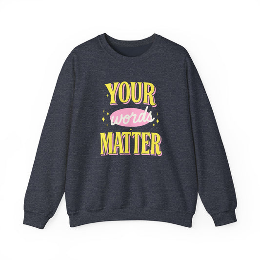 Your Words Matter Crewneck Sweatshirt