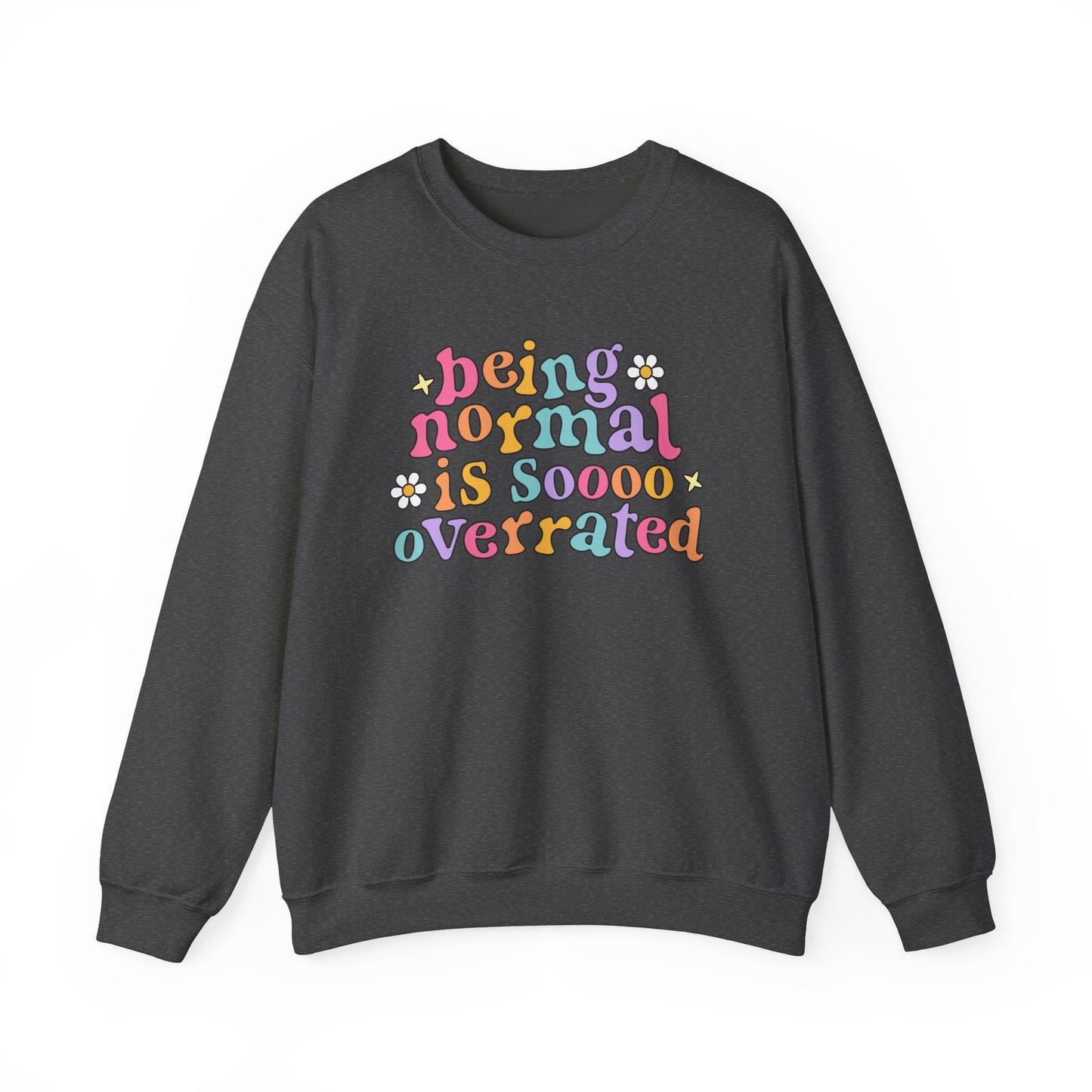 Being Normal Is Overrated Crewneck Sweatshirt