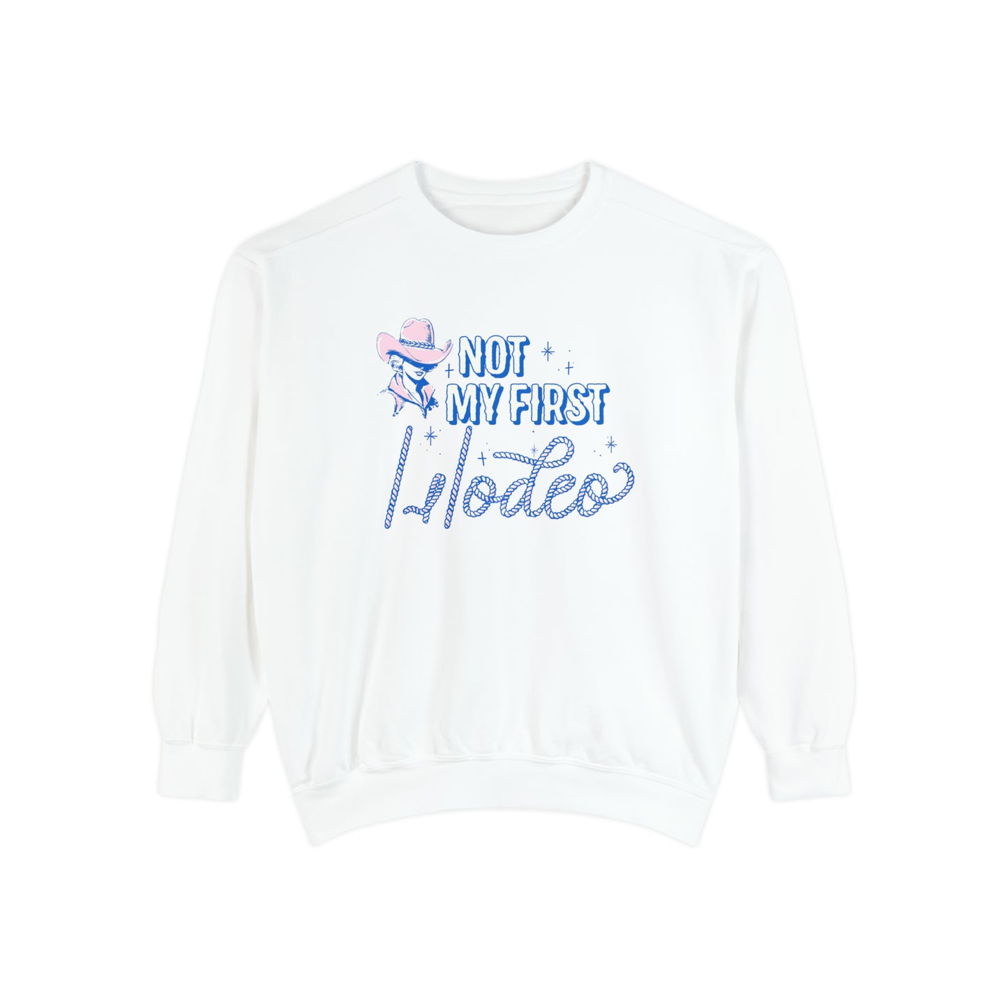 Not My First Rodeo Comfort Colors Sweatshirt