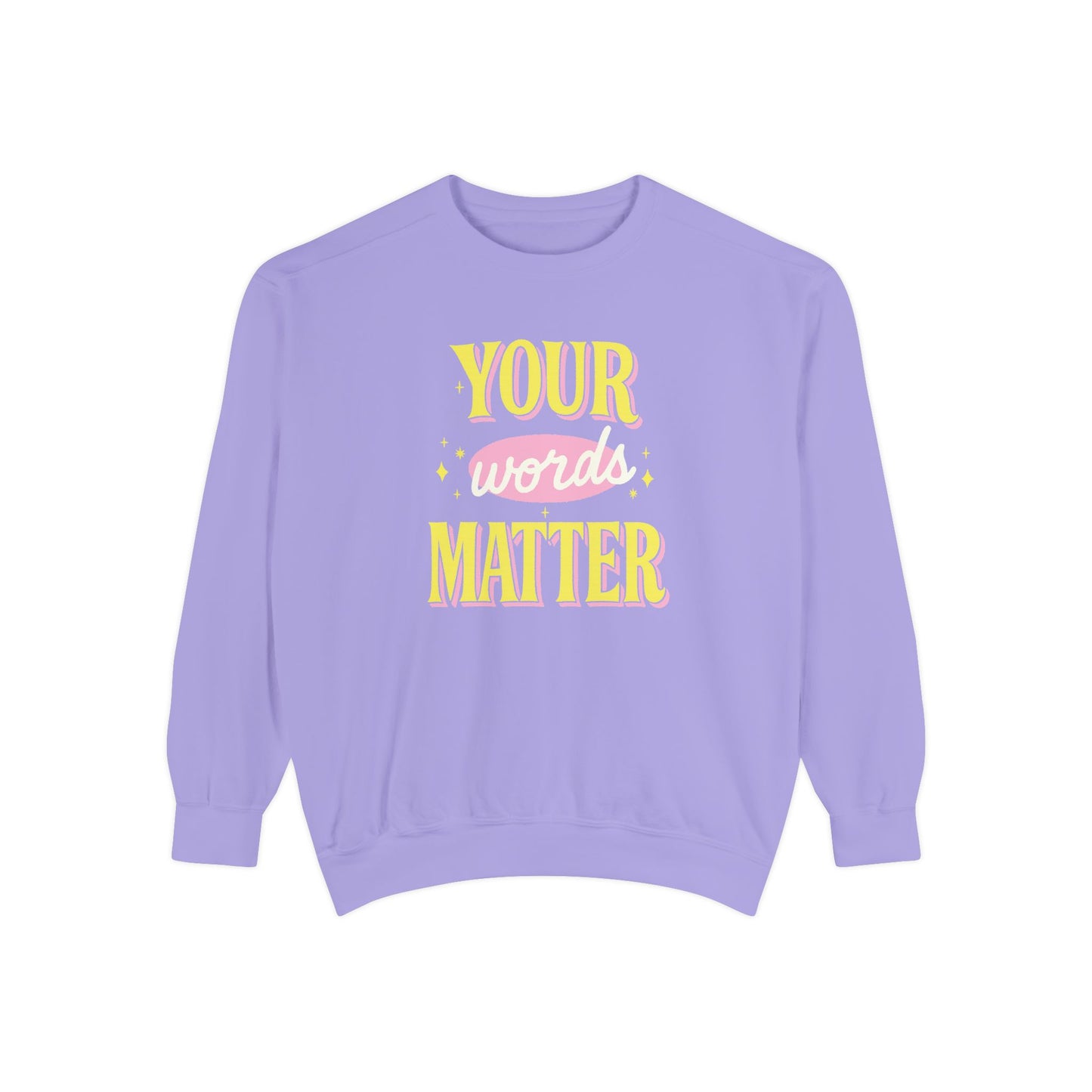 Your Words Matter Comfort Colors Sweatshirt