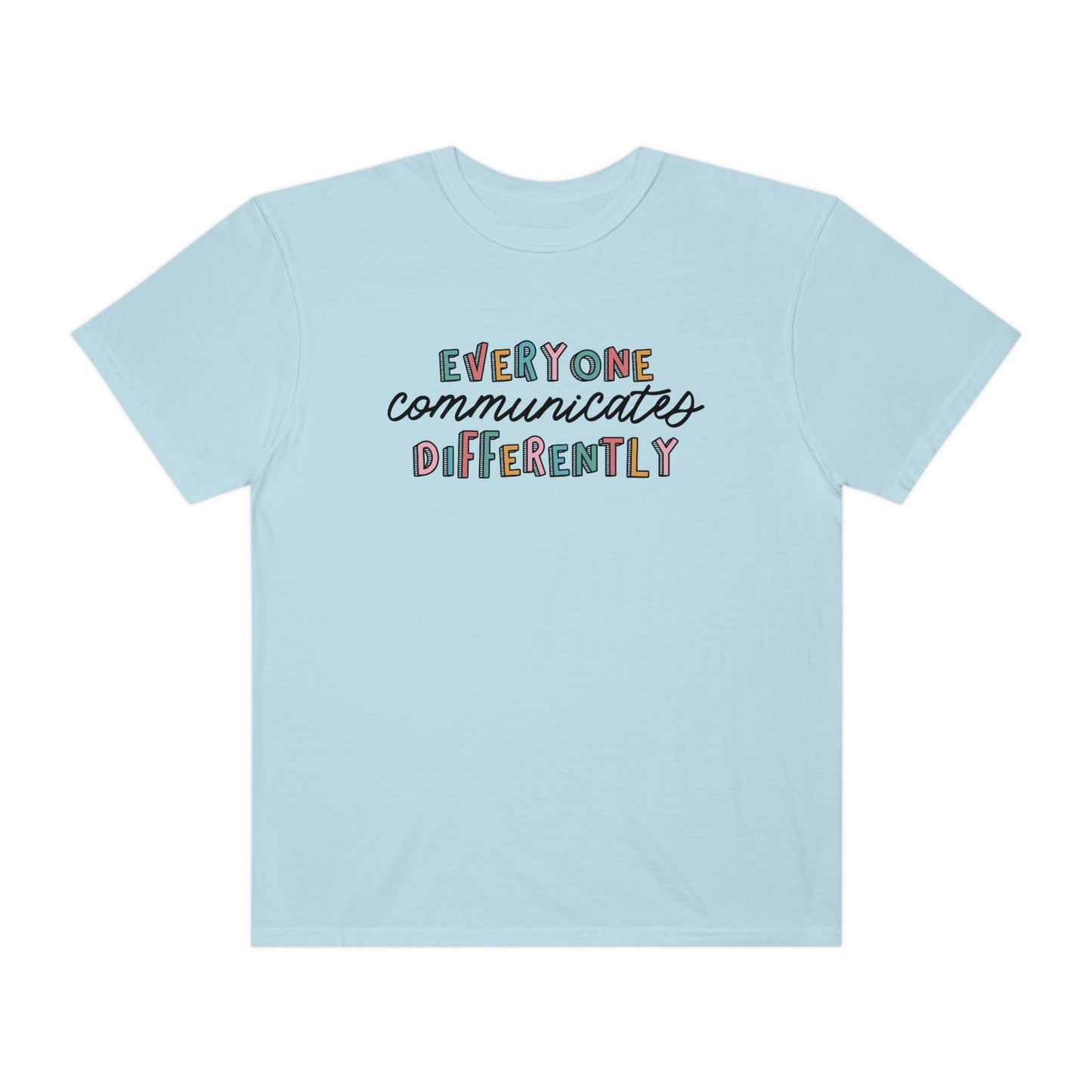 Everyone Communicates Differently Comfort Colors T-Shirt