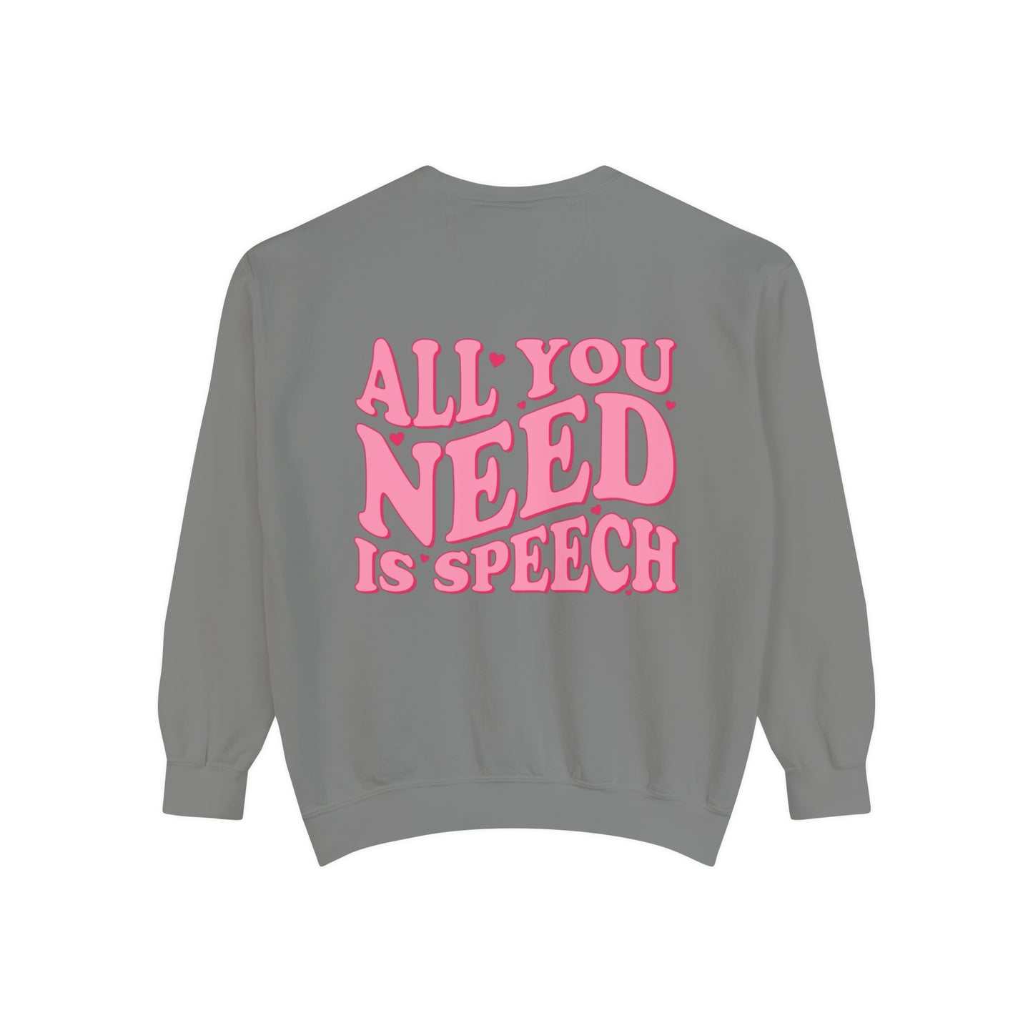All You Need Is Speech Comfort Colors Sweatshirt