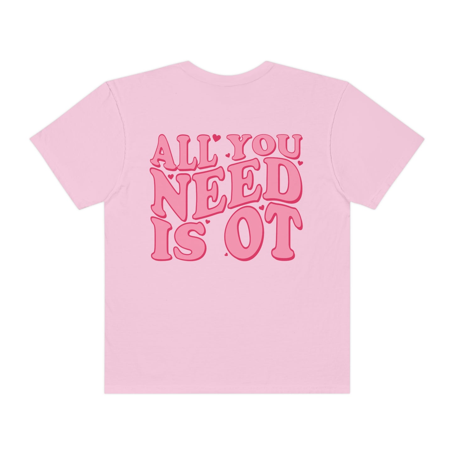 All You Need Is OT Comfort Colors T-Shirt