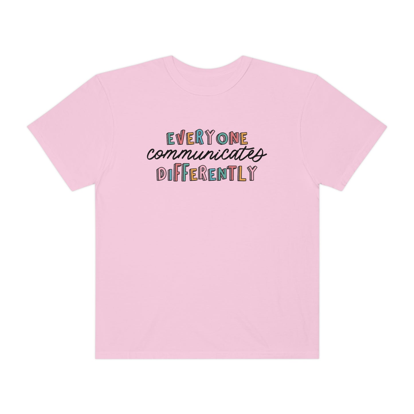 Everyone Communicates Differently Comfort Colors T-Shirt