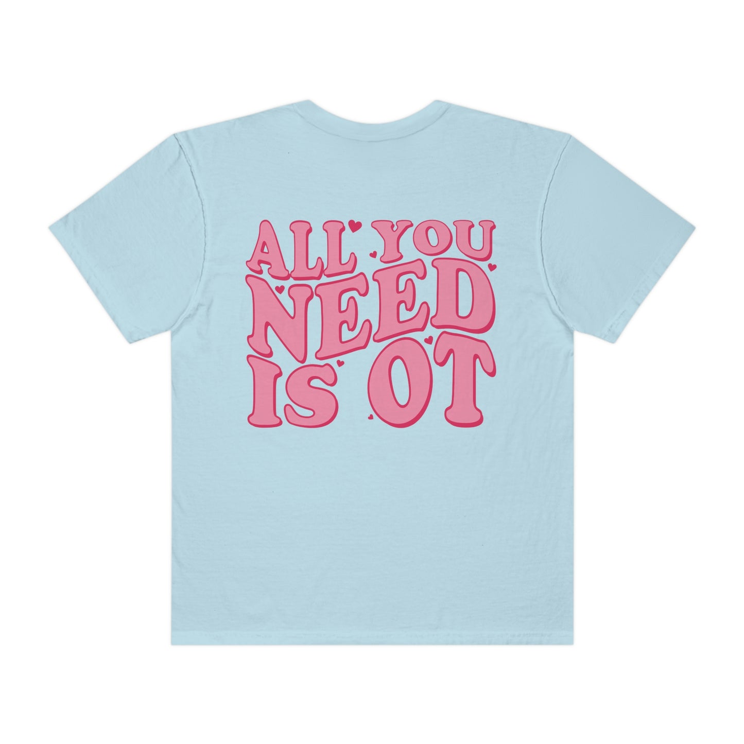 All You Need Is OT Comfort Colors T-Shirt