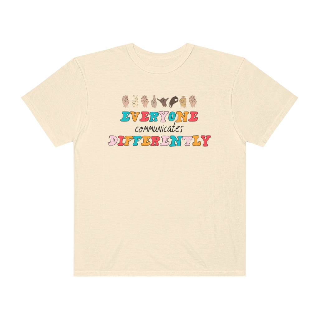 Everyone Communicates Differently Comfort Colors T-Shirt