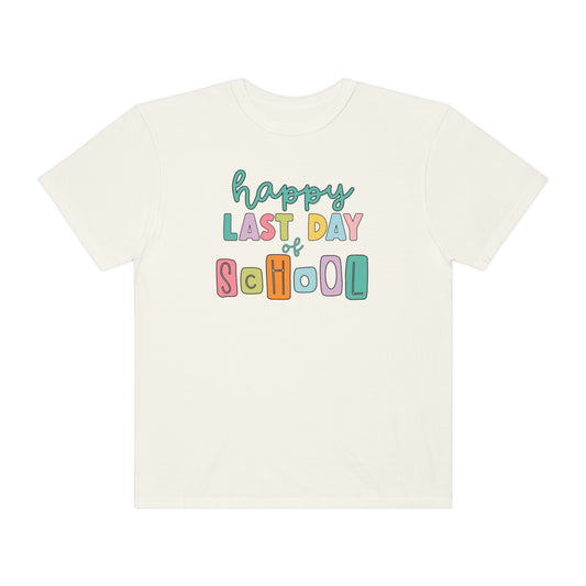 Happy Last Day of School Comfort Colors T-Shirt