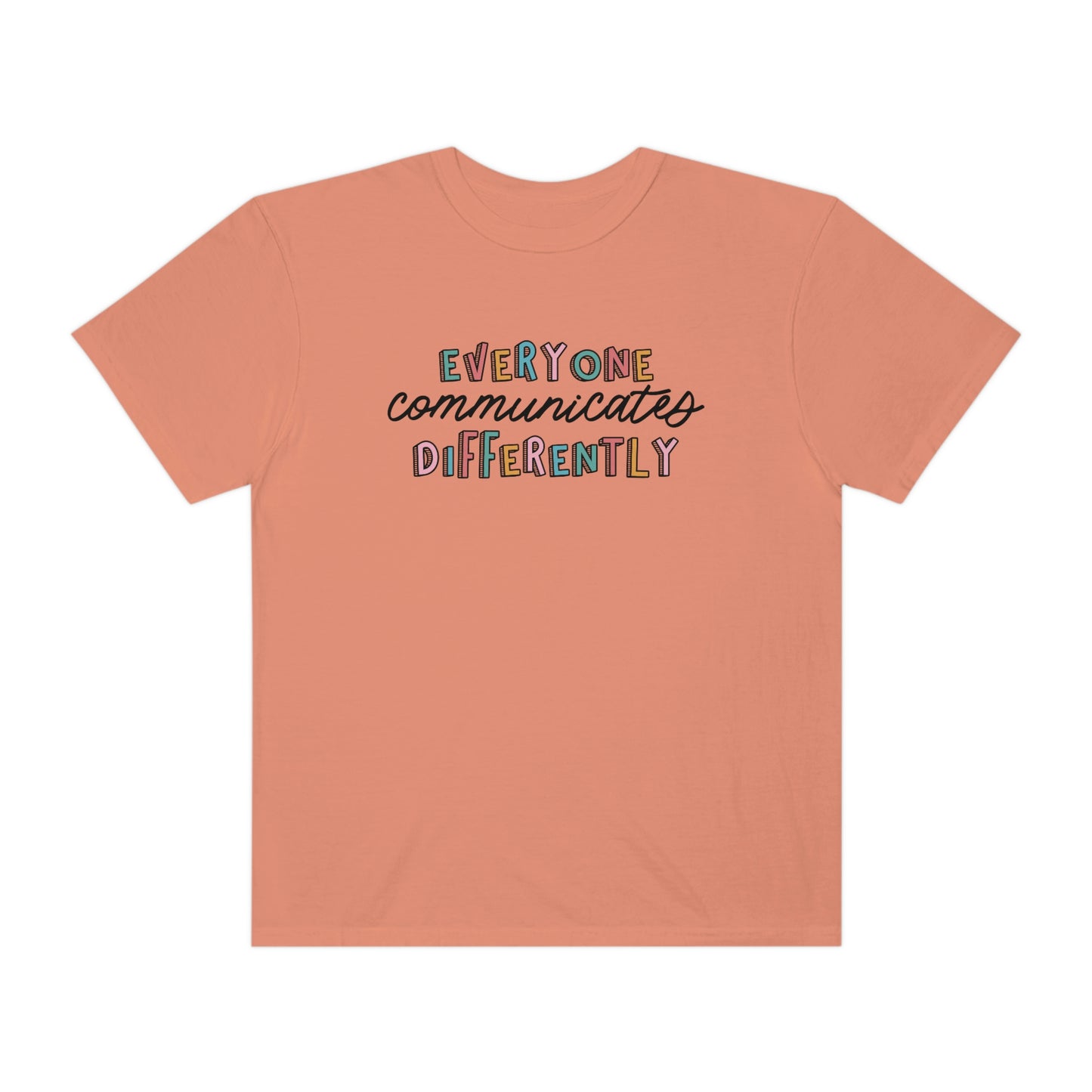 Everyone Communicates Differently Comfort Colors T-Shirt