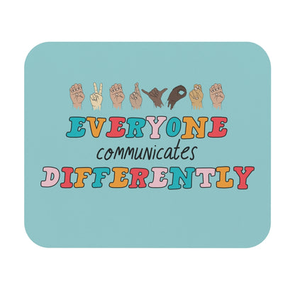 Everyone Communicates Differently Mouse Pad