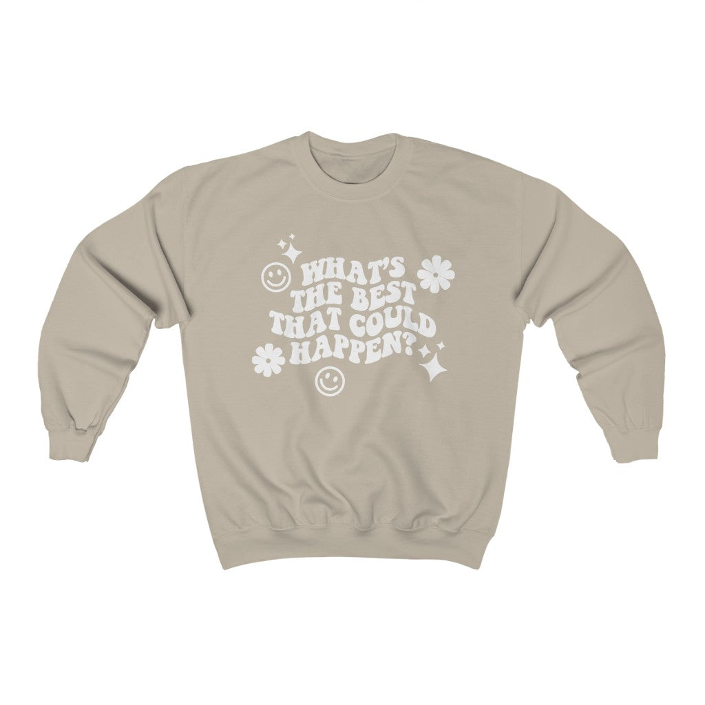 What's the Best That Could Happen Crewneck Sweatshirt