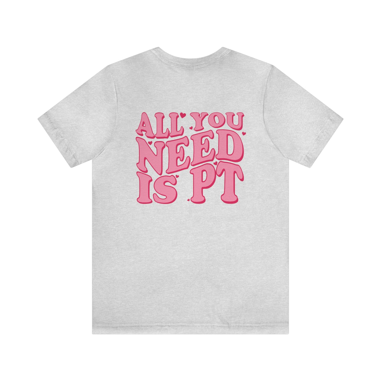 All You Need Is PT Jersey T-Shirt | Front and Back Print