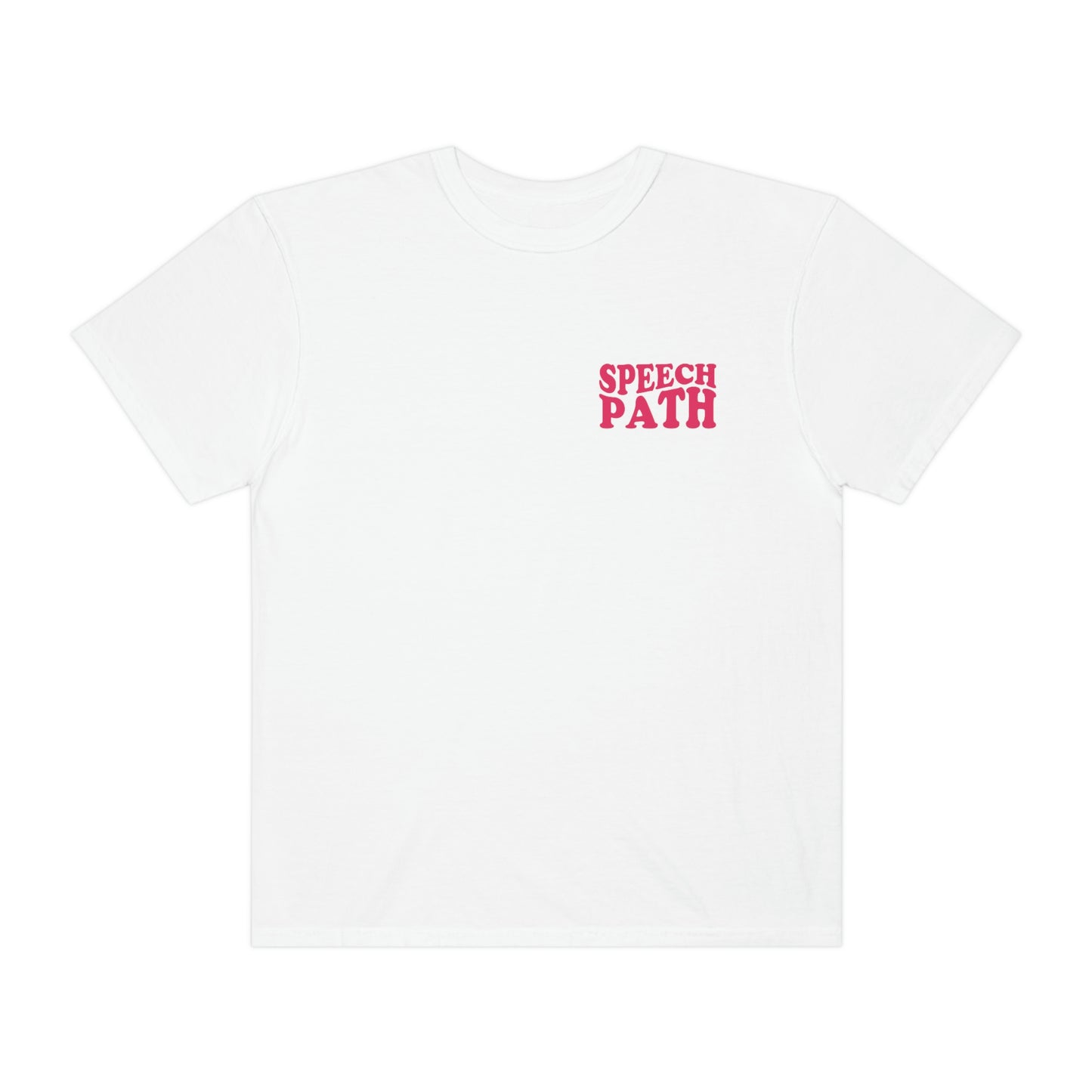 All You Need Is Speech Comfort Colors T-Shirt | Front and Back Print