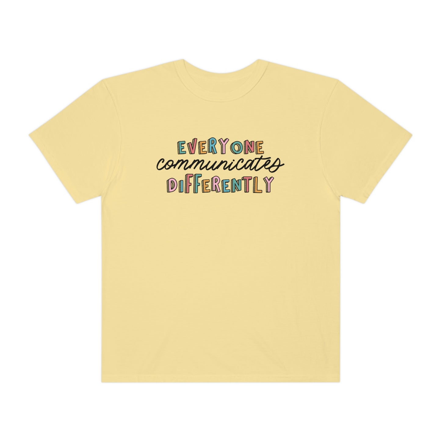 Everyone Communicates Differently Comfort Colors T-Shirt