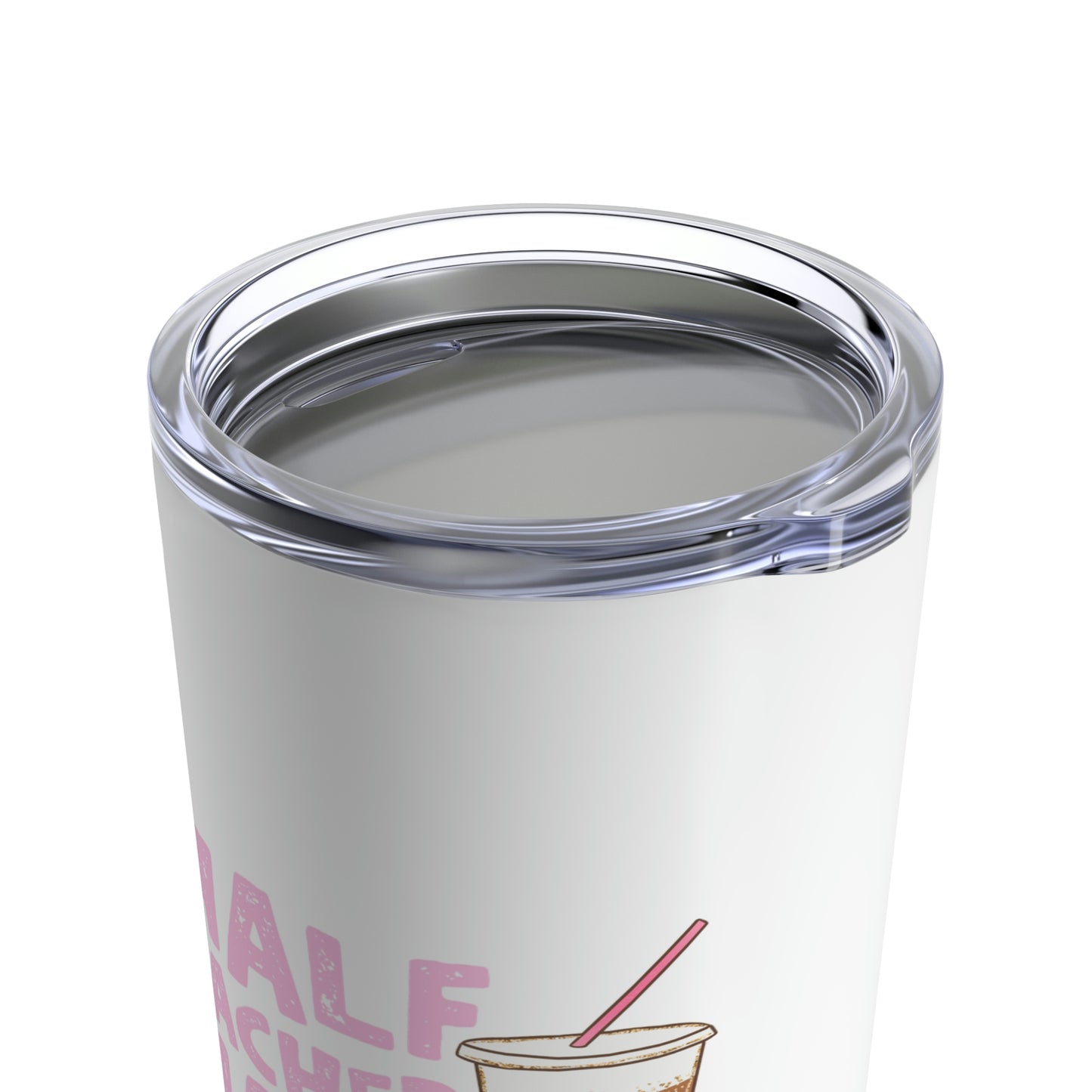 Half Teacher Half Coffee 20oz Tumbler
