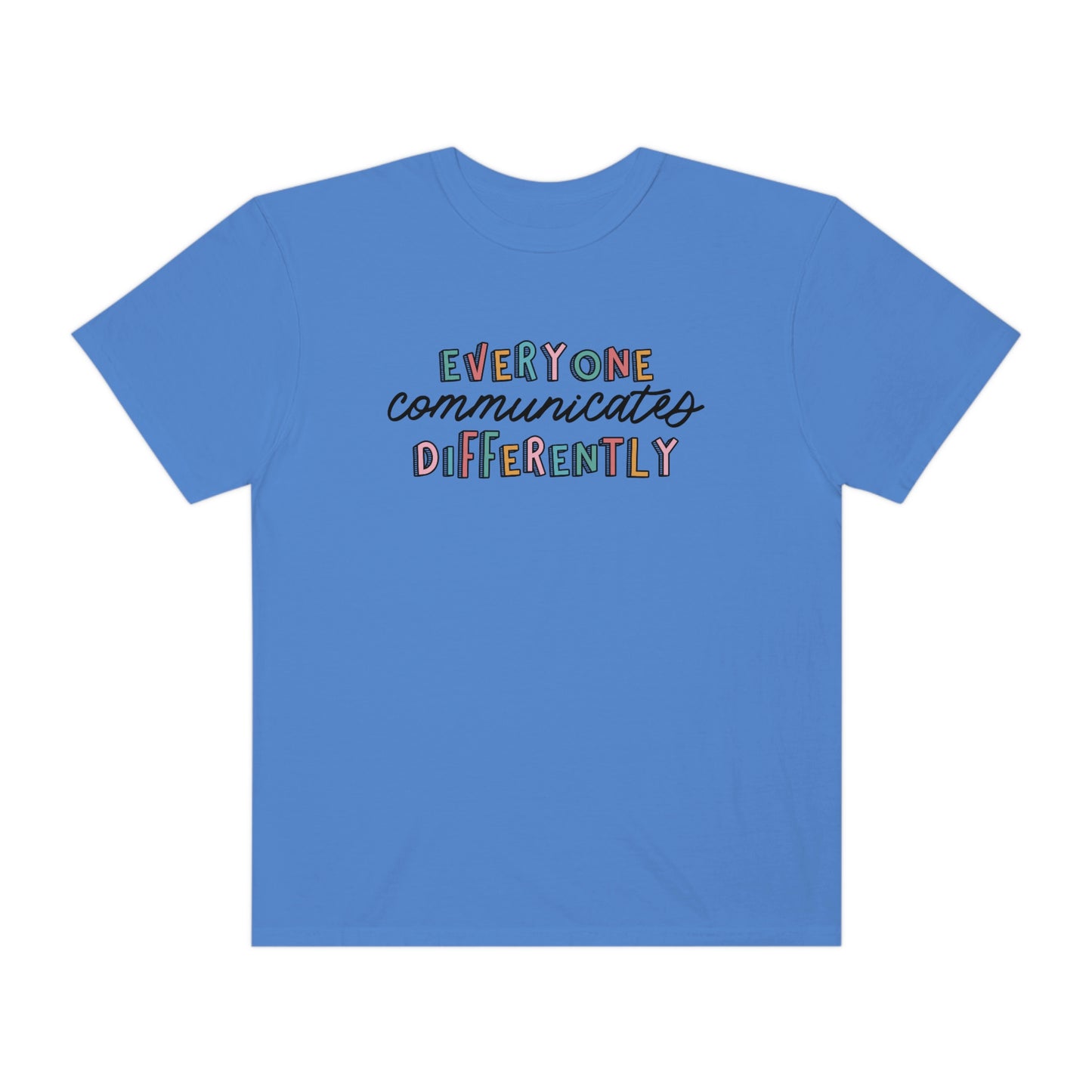 Everyone Communicates Differently Comfort Colors T-Shirt
