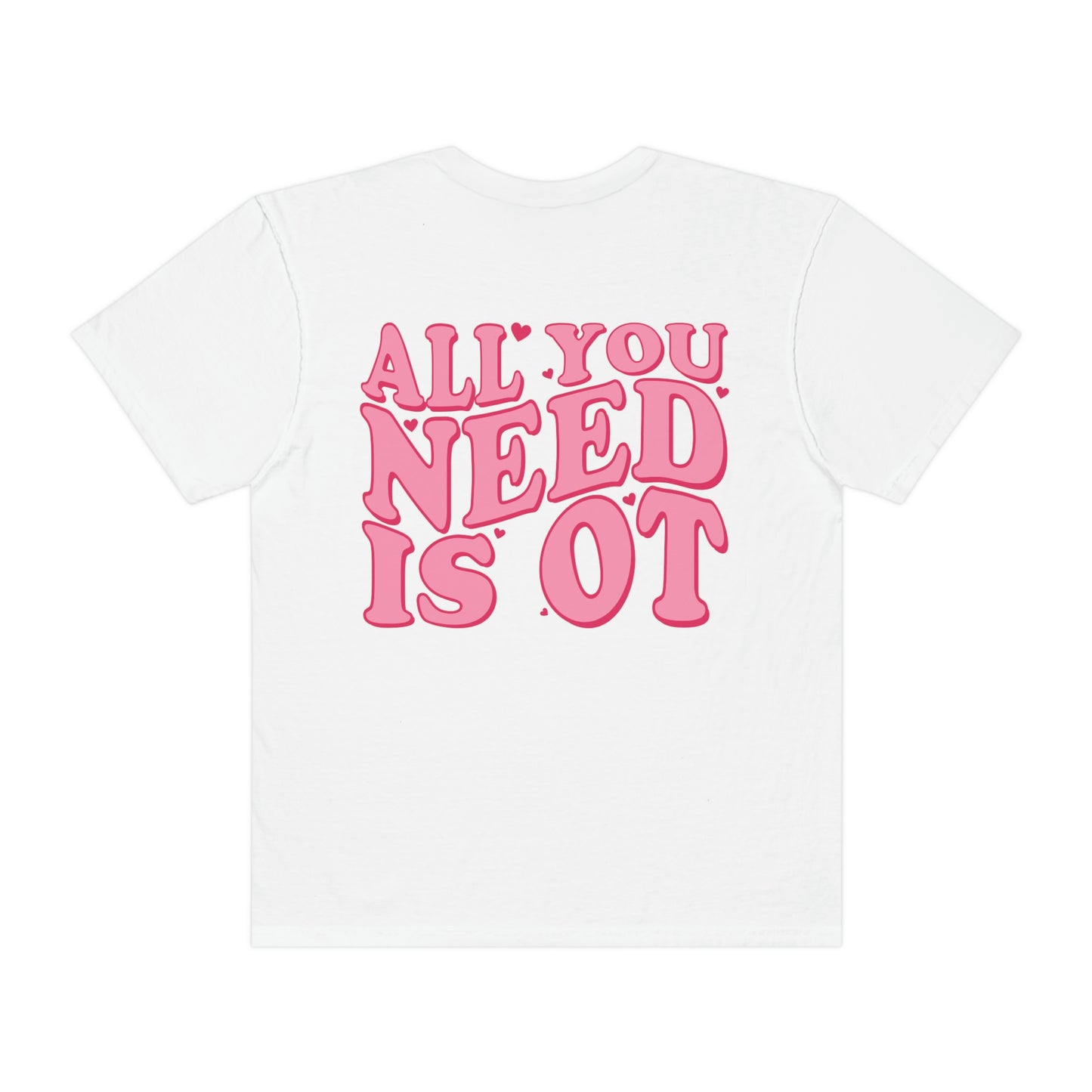 All You Need Is OT Comfort Colors T-Shirt