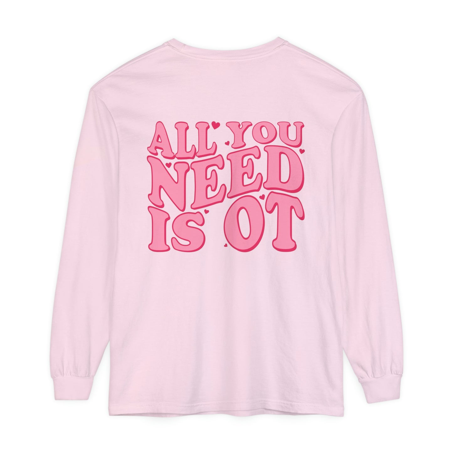 All You Need Is OT Long Sleeve Comfort Colors T-Shirt