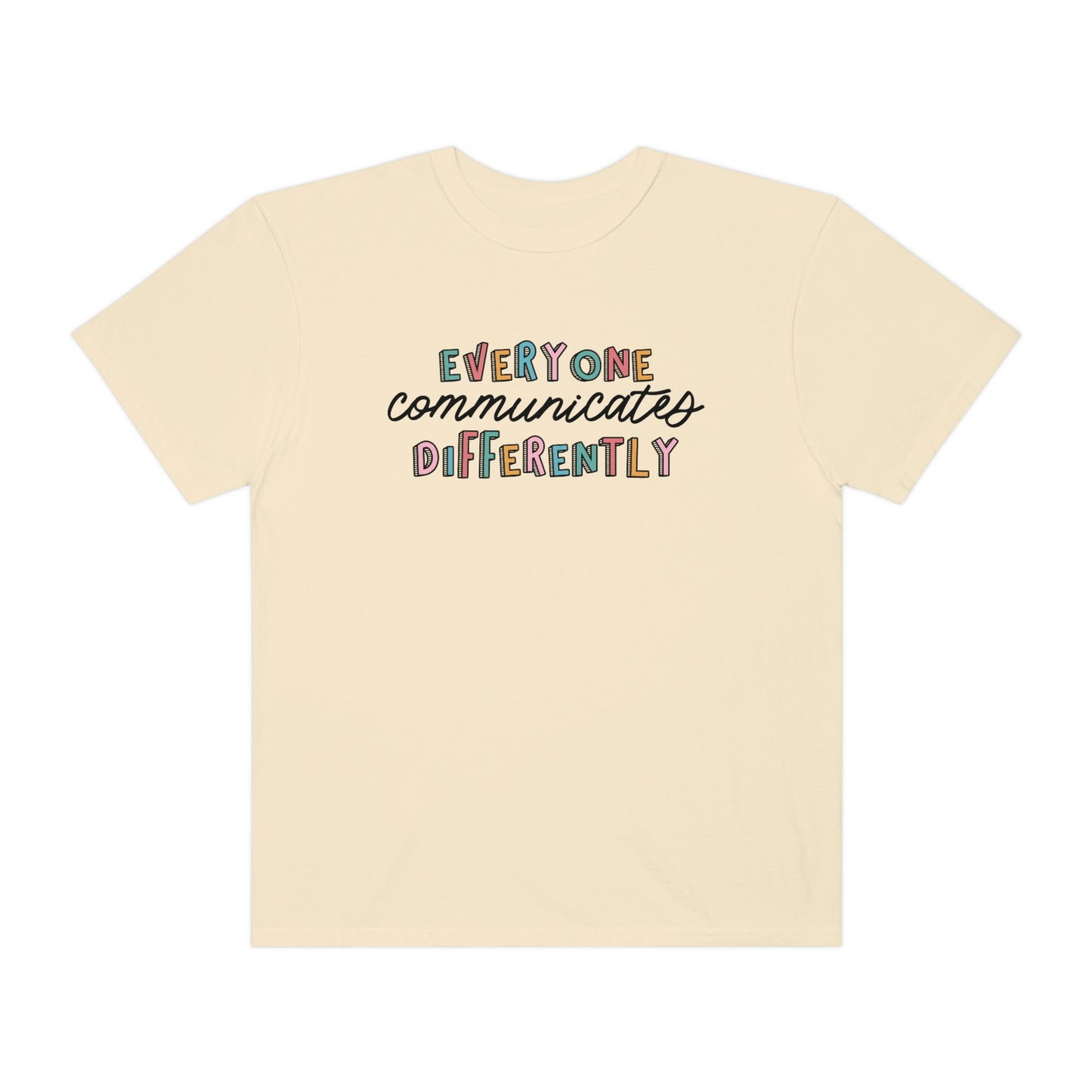 Everyone Communicates Differently Comfort Colors T-Shirt