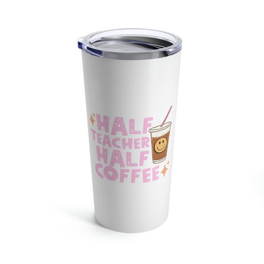 Half Teacher Half Coffee 20oz Tumbler