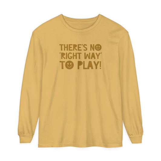 There's No Right Way to Play! Tonal Long Sleeve Comfort Colors T-Shirt