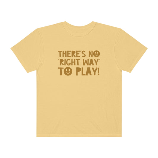 There's No Right Way to Play! Tonal Comfort Colors T-Shirt