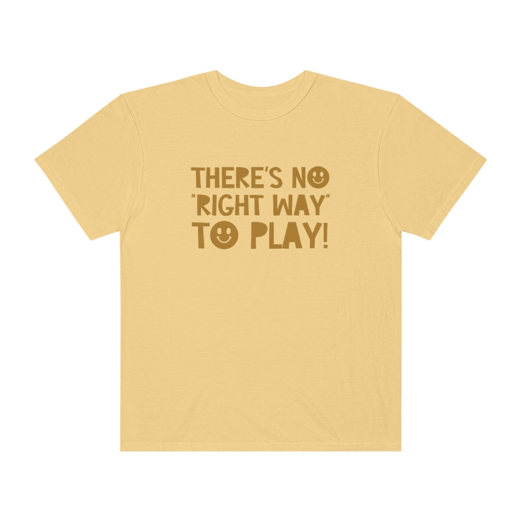 There's No Right Way to Play! Tonal Comfort Colors T-Shirt