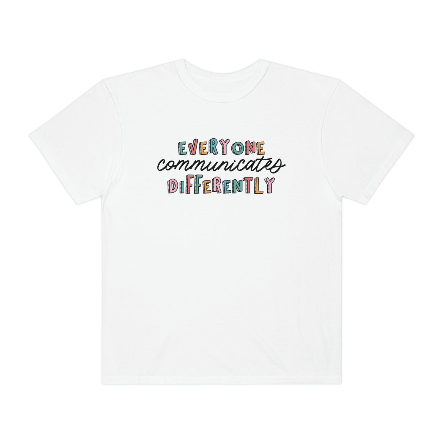 Everyone Communicates Differently Comfort Colors T-Shirt