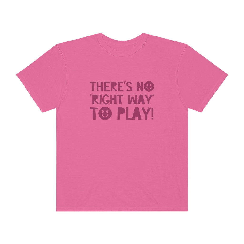 There's No Right Way to Play! Tonal Comfort Colors T-Shirt