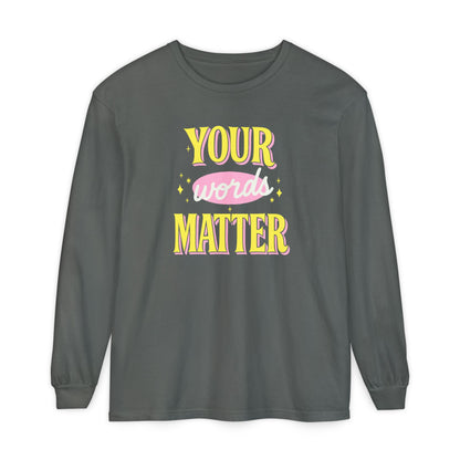 Your Words Matter Long Sleeve Comfort Colors T-shirt