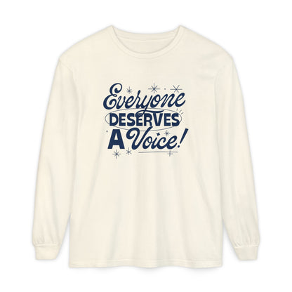 Everyone Deserves a Voice Long Sleeve Comfort Colors T-shirt