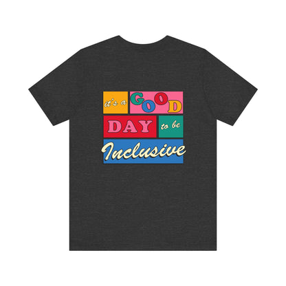 Good Day to Be Inclusive Jersey T-Shirt | Front and Back Print
