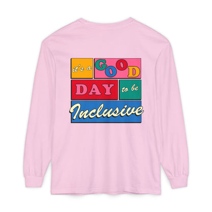 Good Day to Be Inclusive Long Sleeve Comfort Colors T-Shirt | Front and Back Print