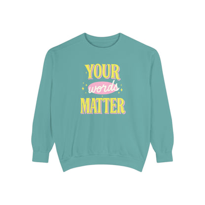 Your Words Matter Comfort Colors Sweatshirt